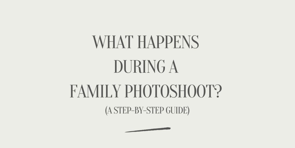What Happens During a Family Photoshoot A Step-by-Step Guide