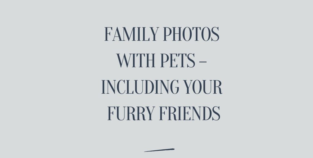 Family Photos with Pets – Including Your Furry Friends