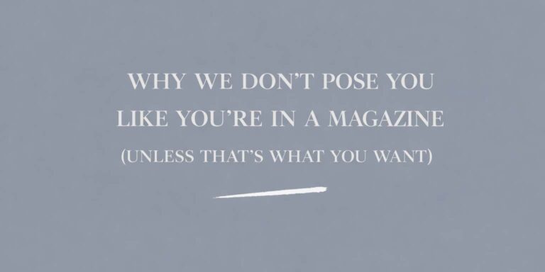 Why we don't pose you like you're in a magazine (unless that's what you want)